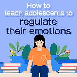 How to teach adolescents to regulate their emotions